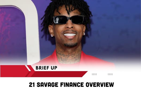 21 Savage Finance Overview